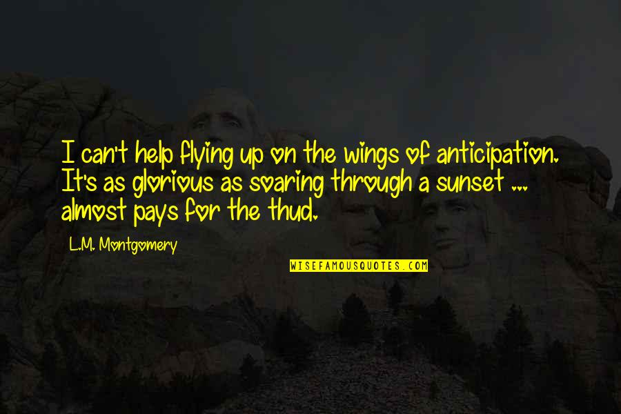 Flying Wings Quotes By L.M. Montgomery: I can't help flying up on the wings