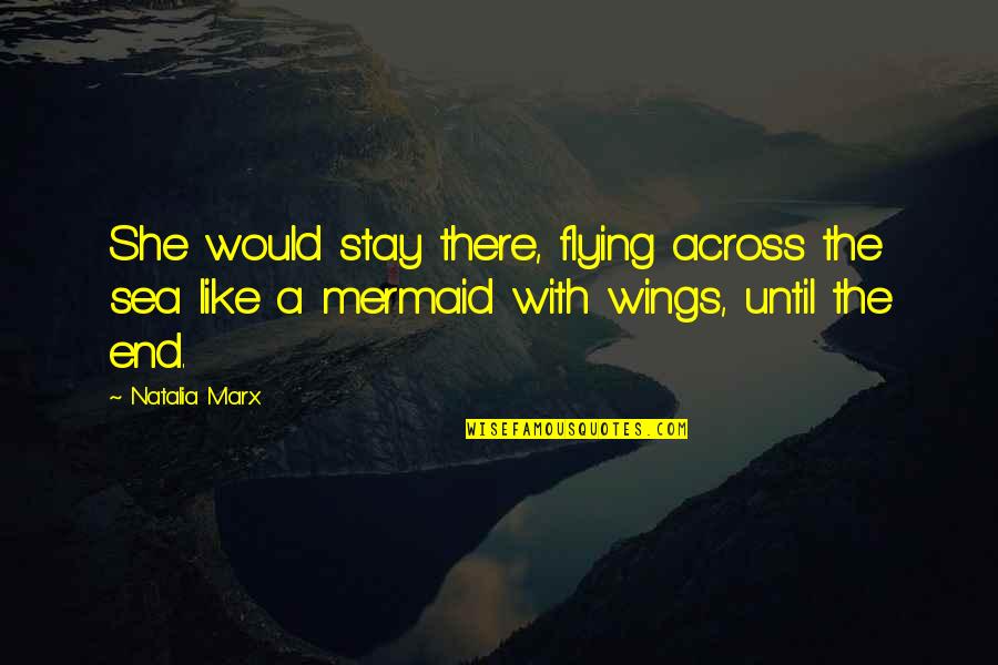 Flying Wings Quotes By Natalia Marx: She would stay there, flying across the sea