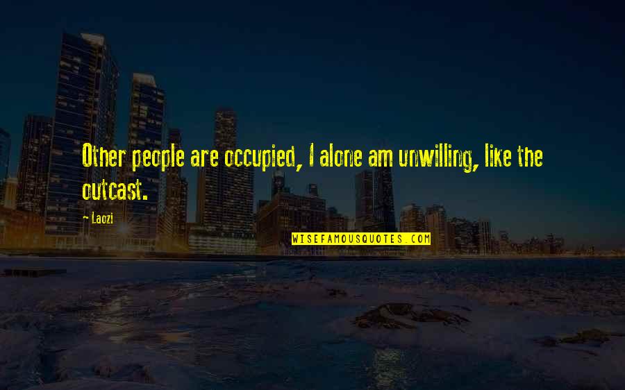 Flying With Angels Quotes By Laozi: Other people are occupied, I alone am unwilling,