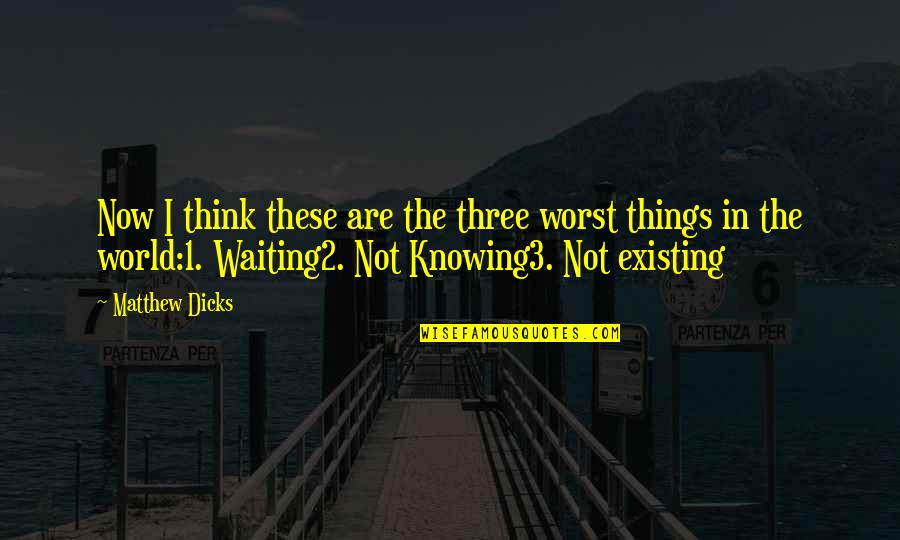Flying With Angels Quotes By Matthew Dicks: Now I think these are the three worst Flying With Angels Quotes By Matthew Dicks: Now I think these are the three worst