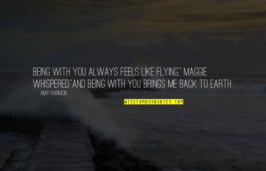 Flying With You Quotes By Amy Harmon: Being with you always feels like flying," Maggie Flying With You Quotes By Amy Harmon: Being with you always feels like flying," Maggie