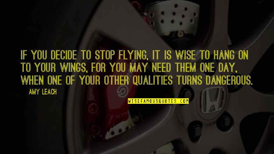Flying With Your Own Wings Quotes By Amy Leach: If you decide to stop flying, it is