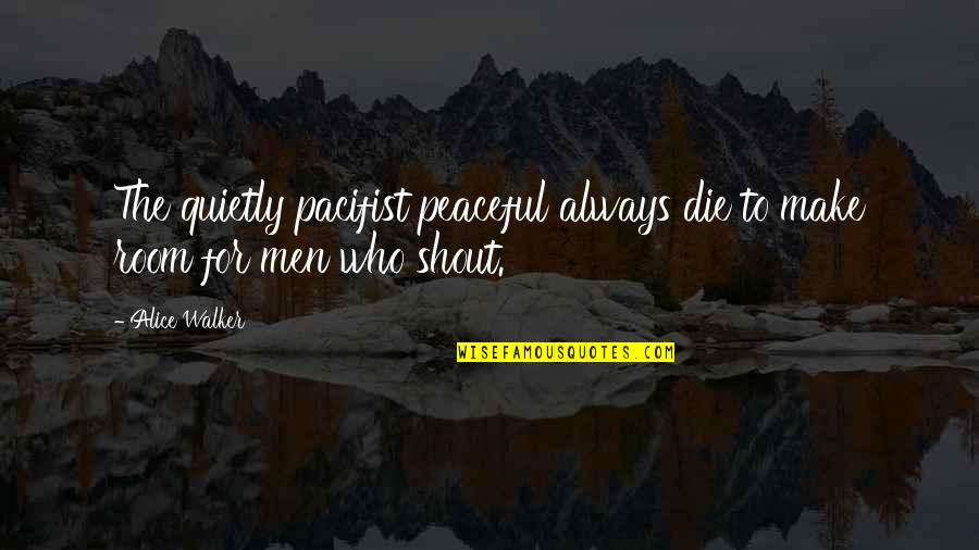 Flylady Quotes By Alice Walker: The quietly pacifist peaceful always die to make