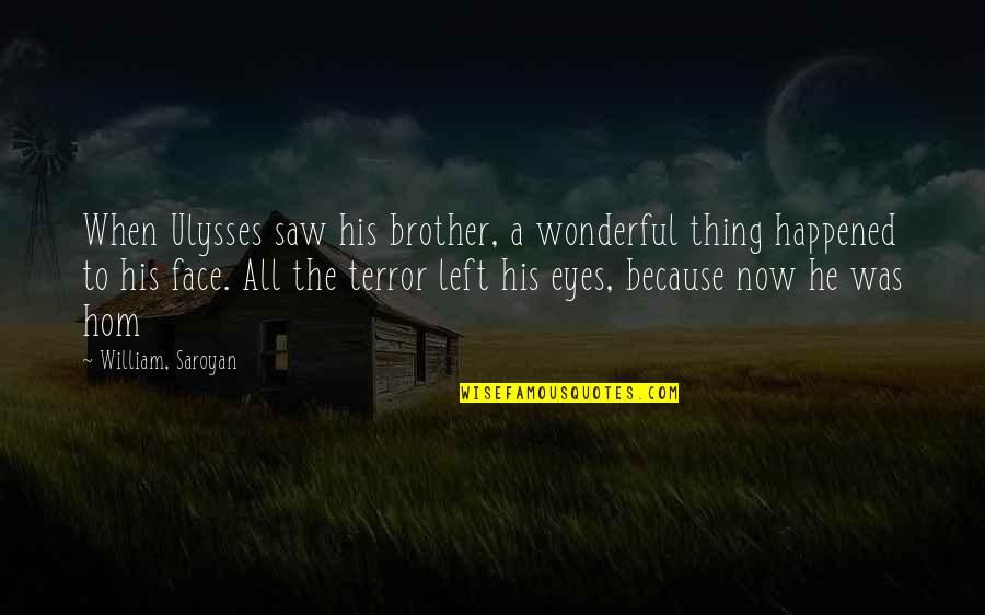 Flyleaf Lacey Mosley Quotes By William, Saroyan: When Ulysses saw his brother, a wonderful thing