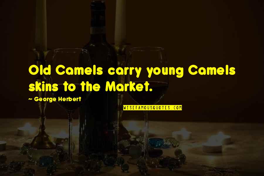 Flyleaf Publishing Quotes By George Herbert: Old Camels carry young Camels skins to the Flyleaf Publishing Quotes By George Herbert: Old Camels carry young Camels skins to the