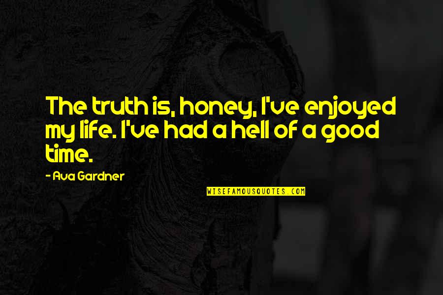 Flymo Mower Quotes By Ava Gardner: The truth is, honey, I've enjoyed my life.
