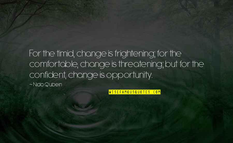 Flymo Mower Quotes By Nido Qubein: For the timid, change is frightening; for the Flymo Mower Quotes By Nido Qubein: For the timid, change is frightening; for the