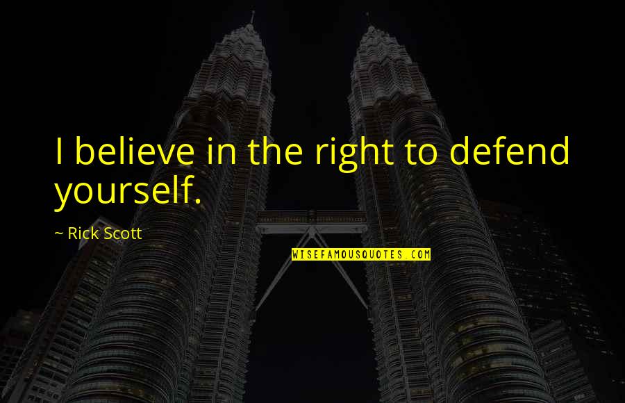 Flymo Mower Quotes By Rick Scott: I believe in the right to defend yourself. Flymo Mower Quotes By Rick Scott: I believe in the right to defend yourself.