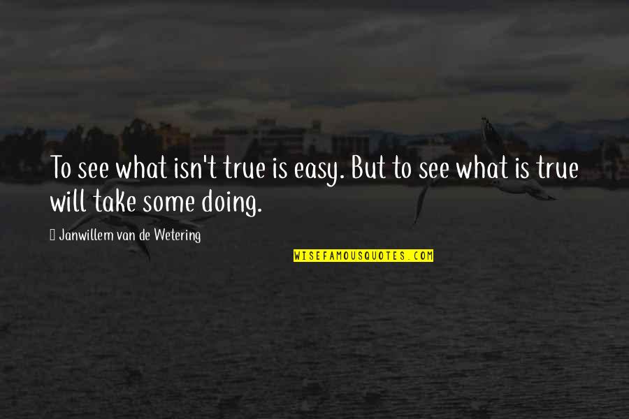 Flynn Carsen Quotes By Janwillem Van De Wetering: To see what isn't true is easy. But