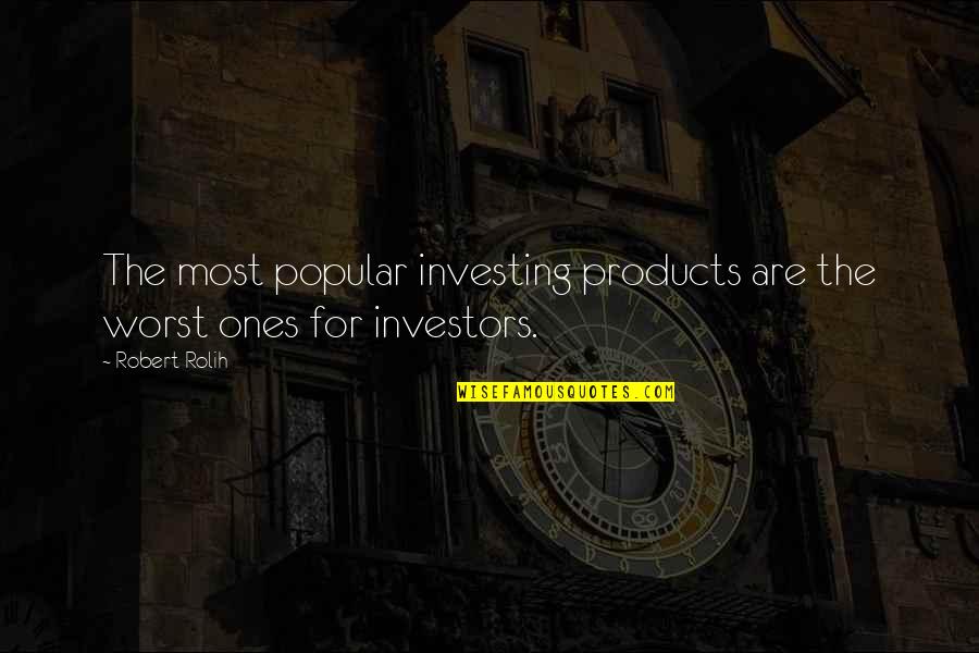Flynn Carsen Quotes By Robert Rolih: The most popular investing products are the worst