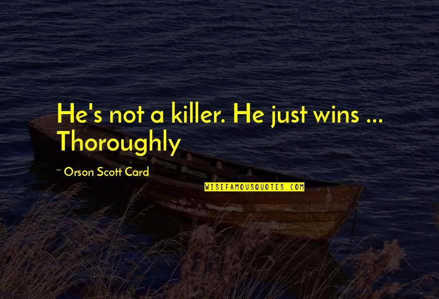 Flynn Scifo Quotes By Orson Scott Card: He's not a killer. He just wins ...