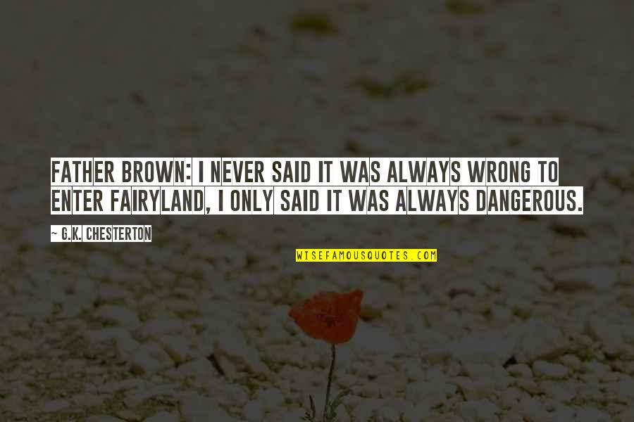 Flynt Coal Quotes By G.K. Chesterton: Father Brown: I never said it was always Flynt Coal Quotes By G.K. Chesterton: Father Brown: I never said it was always