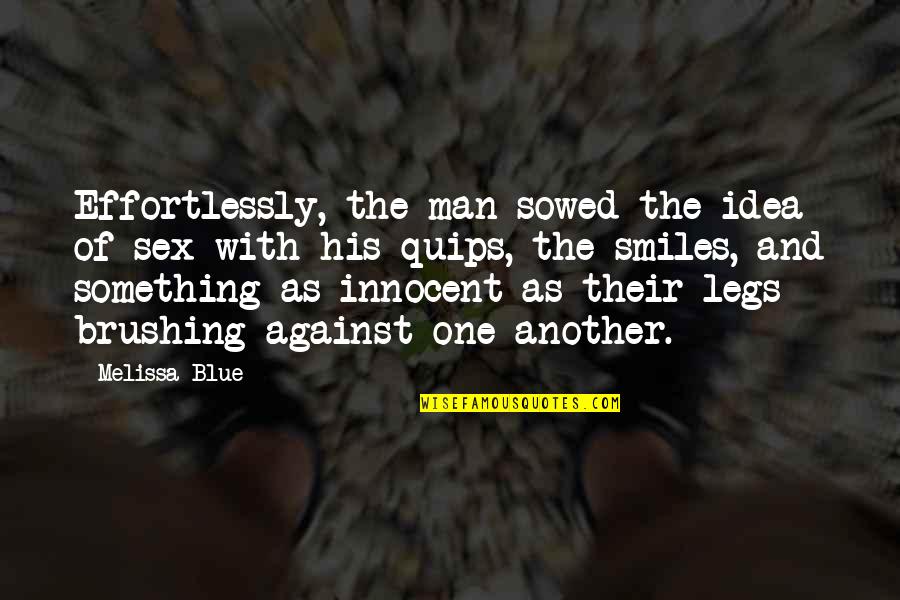 Flynth Quotes By Melissa Blue: Effortlessly, the man sowed the idea of sex