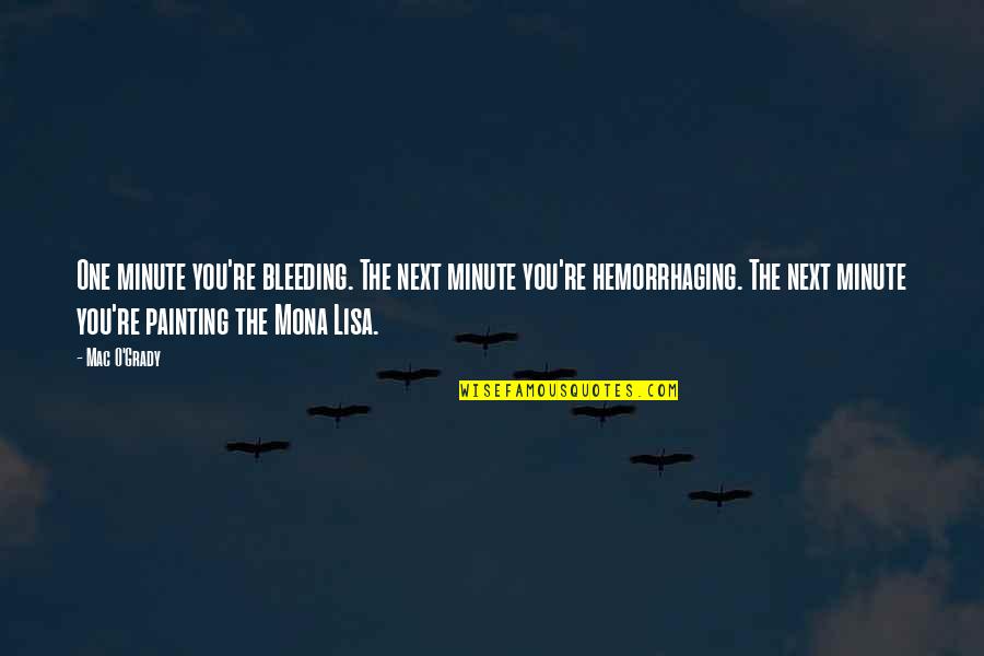 Flyover Quotes By Mac O'Grady: One minute you're bleeding. The next minute you're