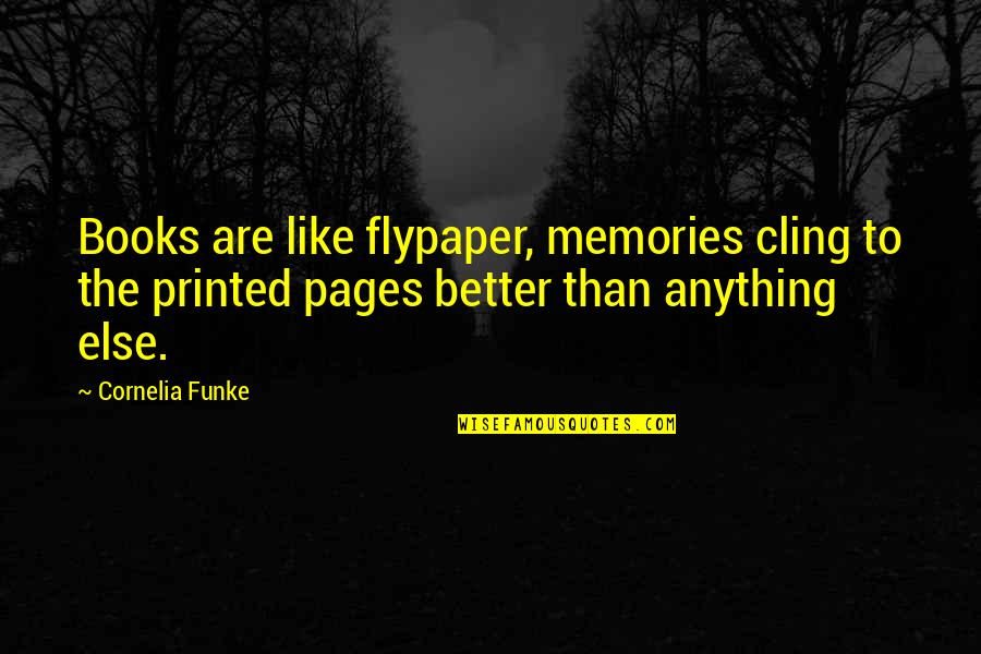 Flypaper Quotes By Cornelia Funke: Books are like flypaper, memories cling to the