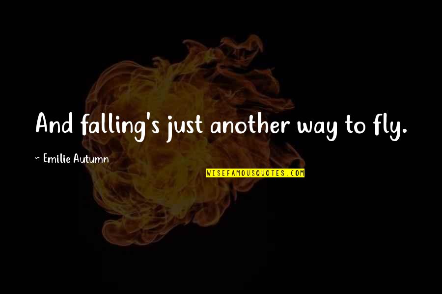 Fly's Quotes By Emilie Autumn: And falling's just another way to fly.