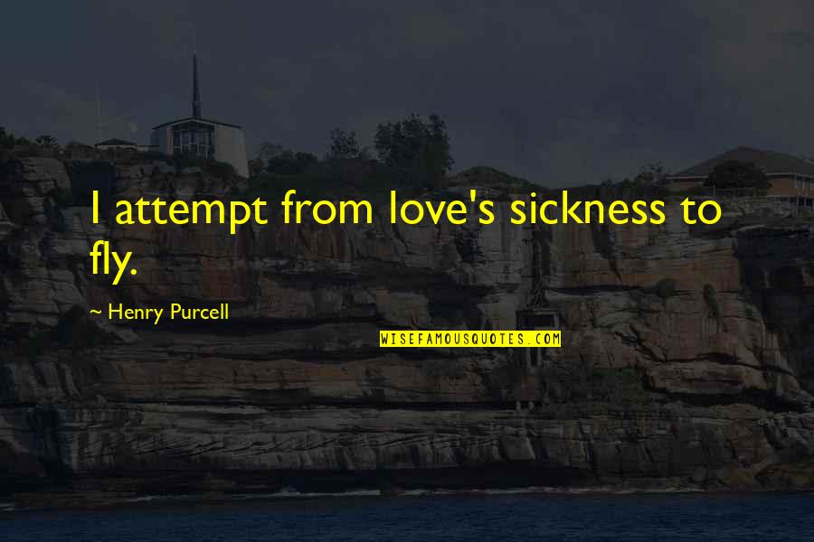 Fly's Quotes By Henry Purcell: I attempt from love's sickness to fly.