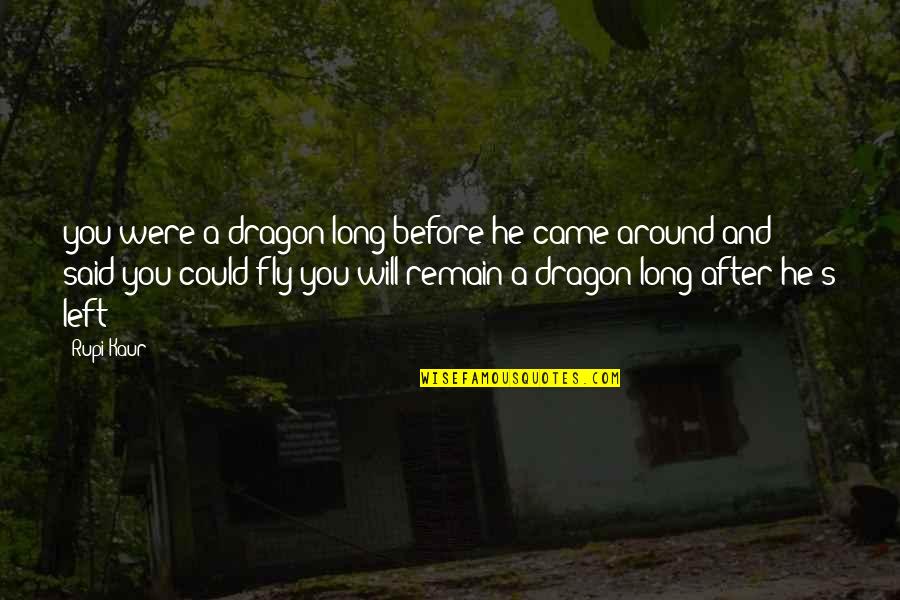 Fly's Quotes By Rupi Kaur: you were a dragon long before he came