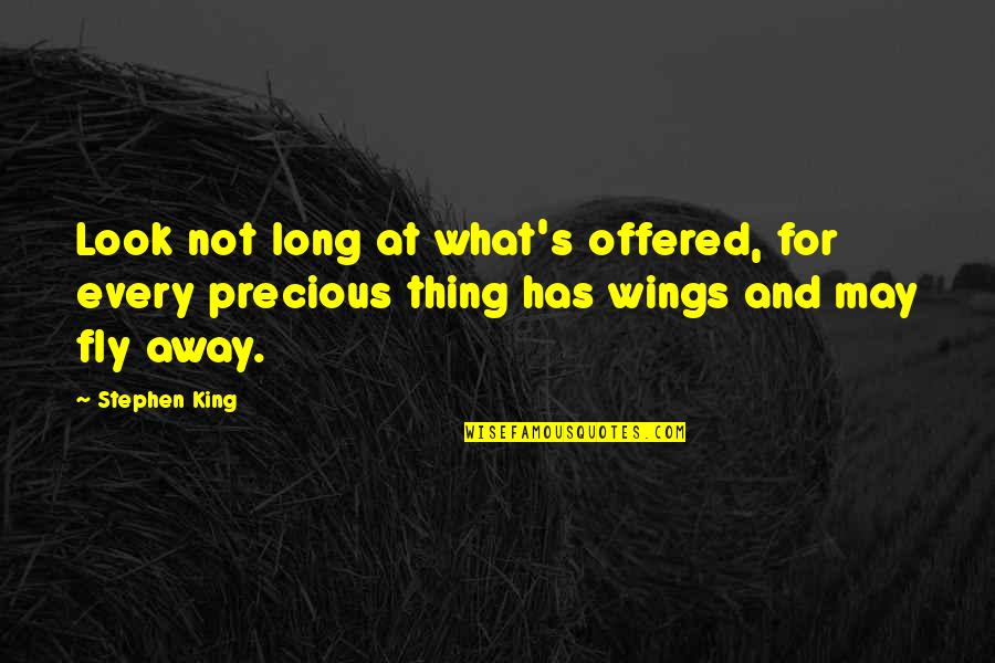 Fly's Quotes By Stephen King: Look not long at what's offered, for every