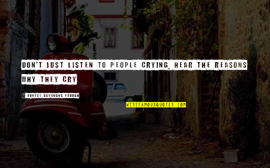 Flyscreen Queen Quotes By Ernest Agyemang Yeboah: don't just listen to people crying, hear the