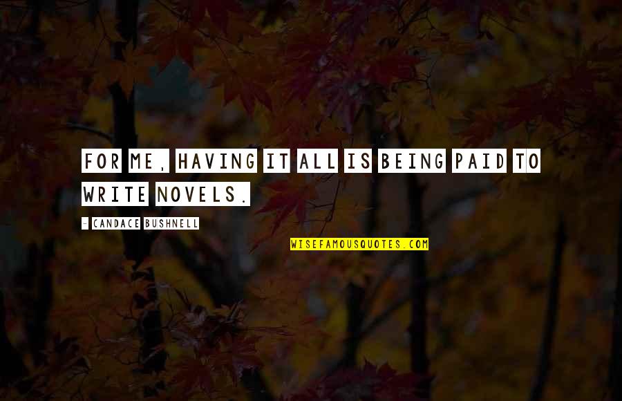 Flysky Quotes By Candace Bushnell: For me, having it all is being paid
