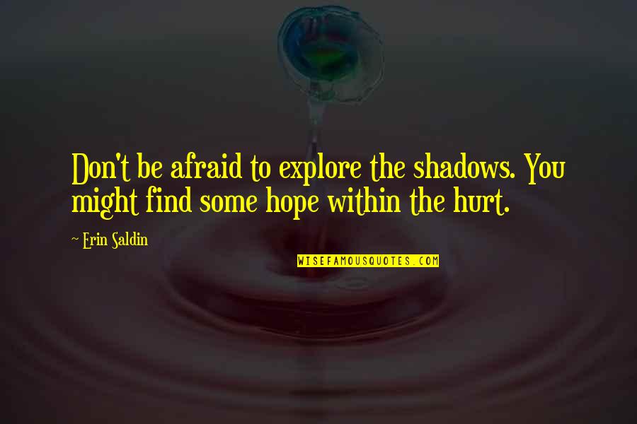 Flyswatter Quotes By Erin Saldin: Don't be afraid to explore the shadows. You