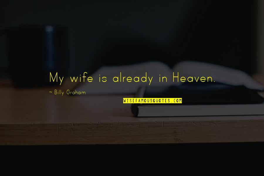 Flytende Badeleker Quotes By Billy Graham: My wife is already in Heaven.