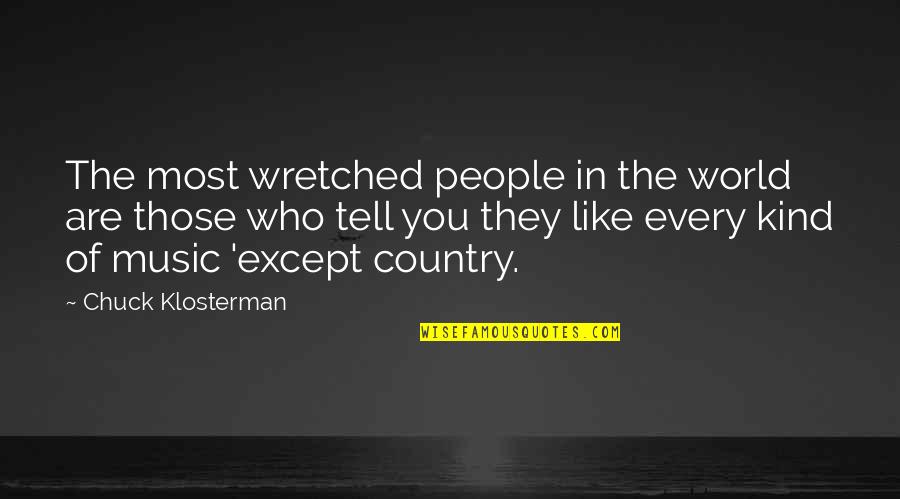Flytrap Store Quotes By Chuck Klosterman: The most wretched people in the world are Flytrap Store Quotes By Chuck Klosterman: The most wretched people in the world are