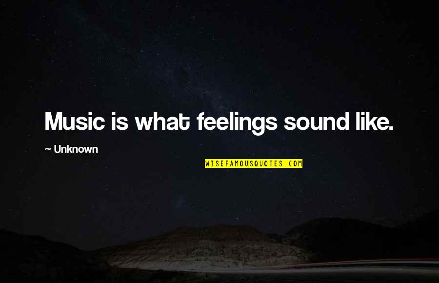 Flytrap Store Quotes By Unknown: Music is what feelings sound like. Flytrap Store Quotes By Unknown: Music is what feelings sound like.