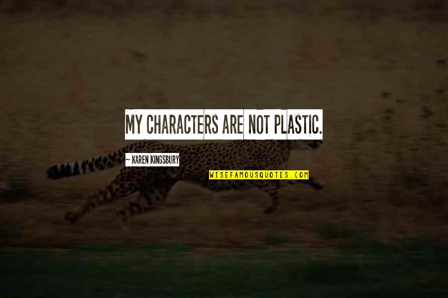 Flyttetilbud Quotes By Karen Kingsbury: My characters are not plastic.