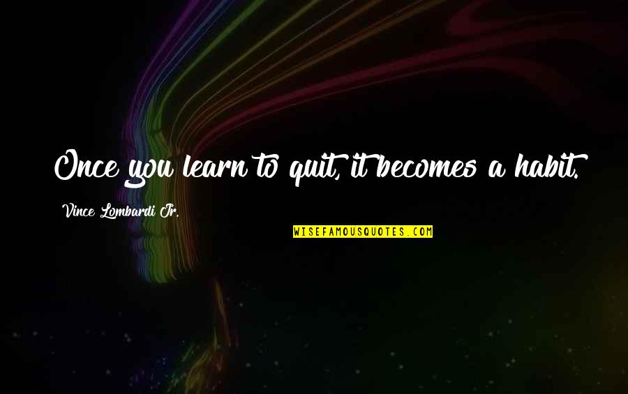 Flyttetilbud Quotes By Vince Lombardi Jr.: Once you learn to quit, it becomes a