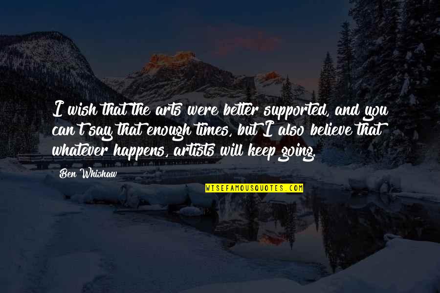 Flywheels Powersports Quotes By Ben Whishaw: I wish that the arts were better supported, Flywheels Powersports Quotes By Ben Whishaw: I wish that the arts were better supported,