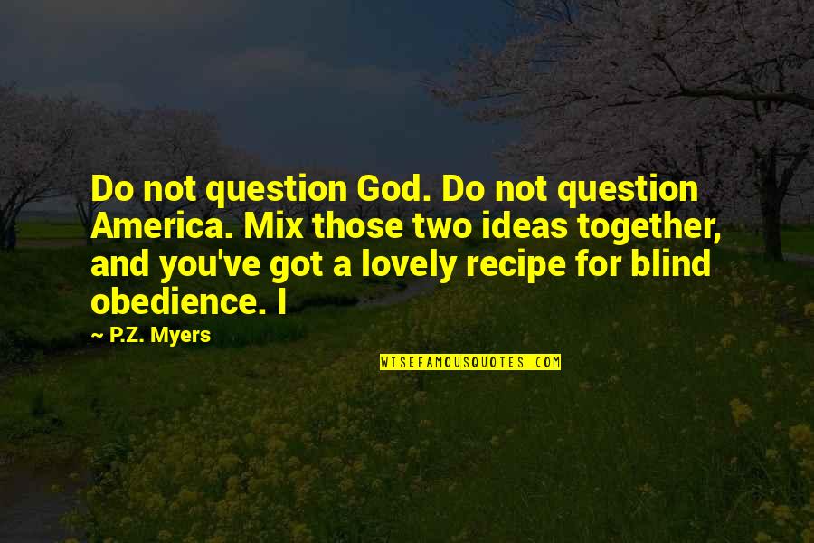 Flywheels Powersports Quotes By P.Z. Myers: Do not question God. Do not question America. Flywheels Powersports Quotes By P.Z. Myers: Do not question God. Do not question America.