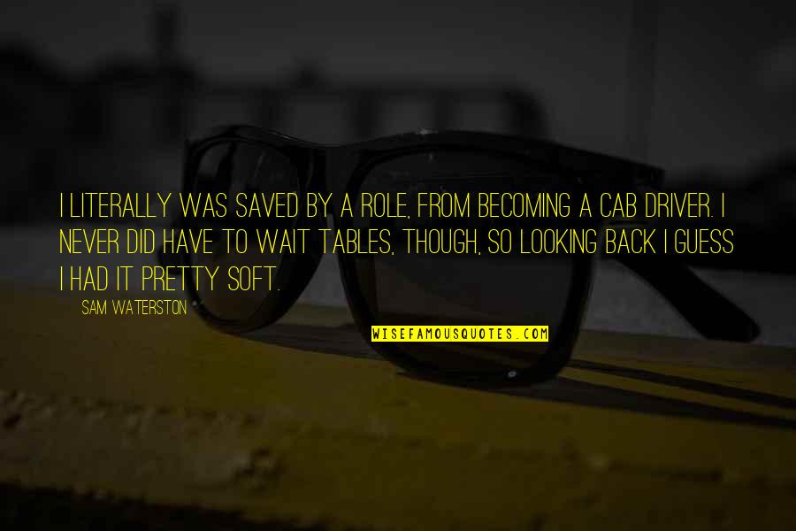 Flywheels Powersports Quotes By Sam Waterston: I literally was saved by a role, from Flywheels Powersports Quotes By Sam Waterston: I literally was saved by a role, from
