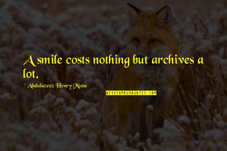 Flywheelsites Quotes By Abdulazeez Henry Musa: A smile costs nothing but archives a lot.