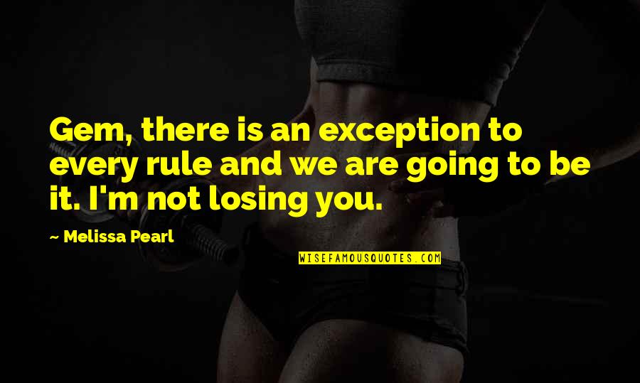 Flywhisk Quotes By Melissa Pearl: Gem, there is an exception to every rule Flywhisk Quotes By Melissa Pearl: Gem, there is an exception to every rule