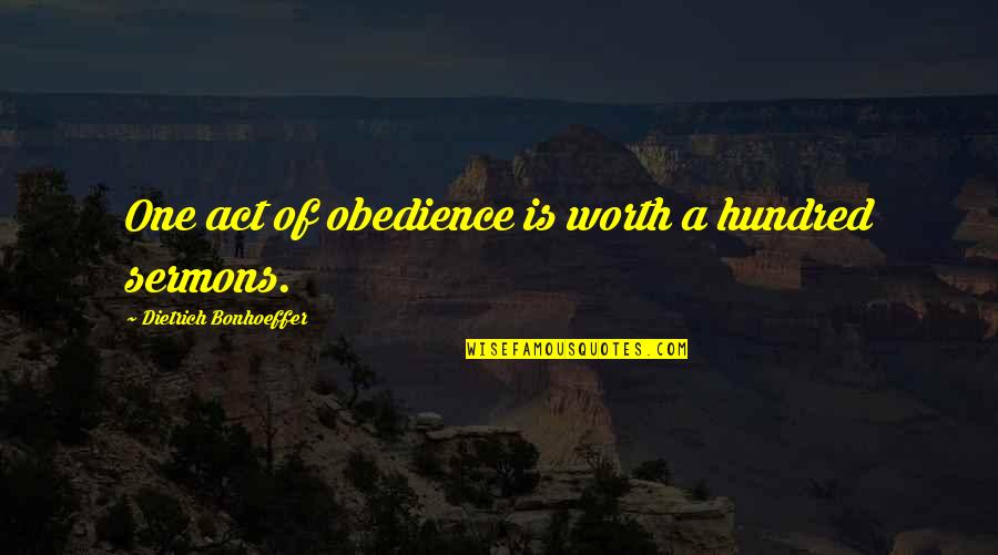 Fm Drake Quotes By Dietrich Bonhoeffer: One act of obedience is worth a hundred