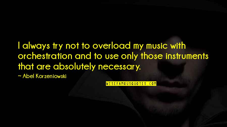 Fm Static Lyrics Quotes By Abel Korzeniowski: I always try not to overload my music