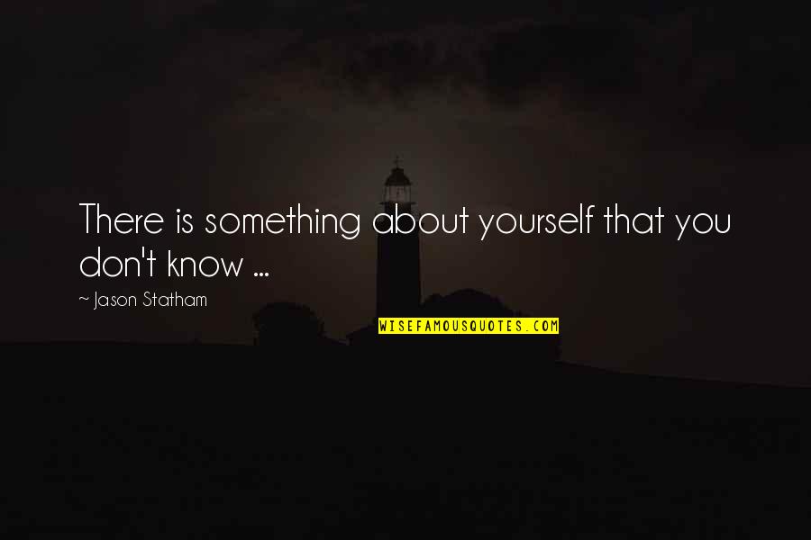 Fma Alex Armstrong Quotes By Jason Statham: There is something about yourself that you don't