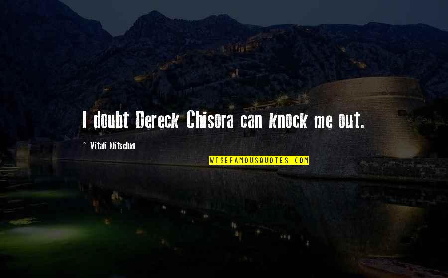 Fma Olivier Quotes By Vitali Klitschko: I doubt Dereck Chisora can knock me out.