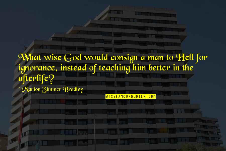 Fma Truth Quotes By Marion Zimmer Bradley: What wise God would consign a man to