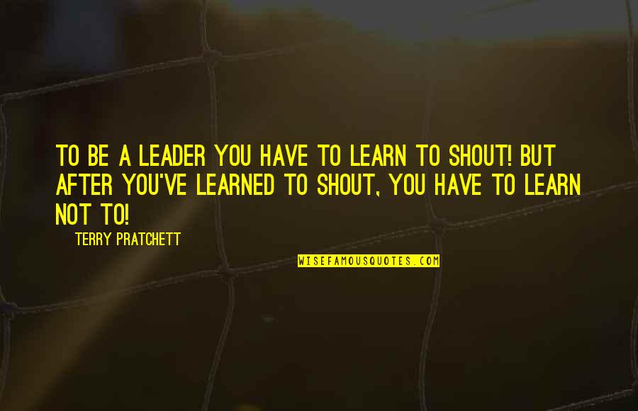 Fma Truth Quotes By Terry Pratchett: To be a leader you have to learn