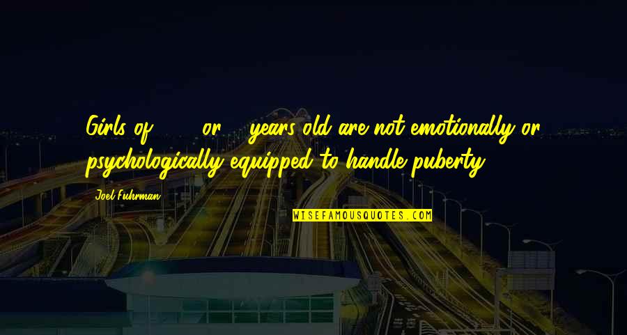 Fmab Edward Elric Quotes By Joel Fuhrman: Girls of 7, 8 or 9 years old Fmab Edward Elric Quotes By Joel Fuhrman: Girls of 7, 8 or 9 years old
