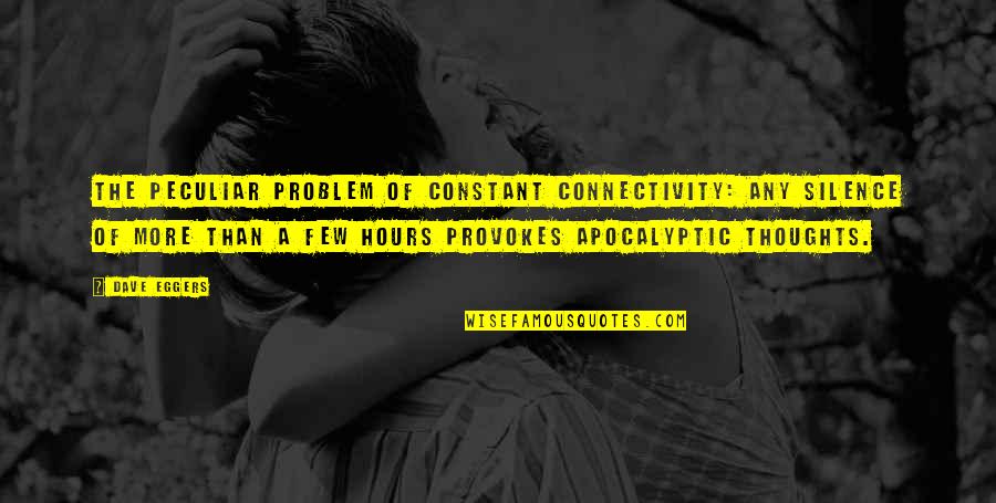 Fmbanking Quotes By Dave Eggers: The peculiar problem of constant connectivity: any silence