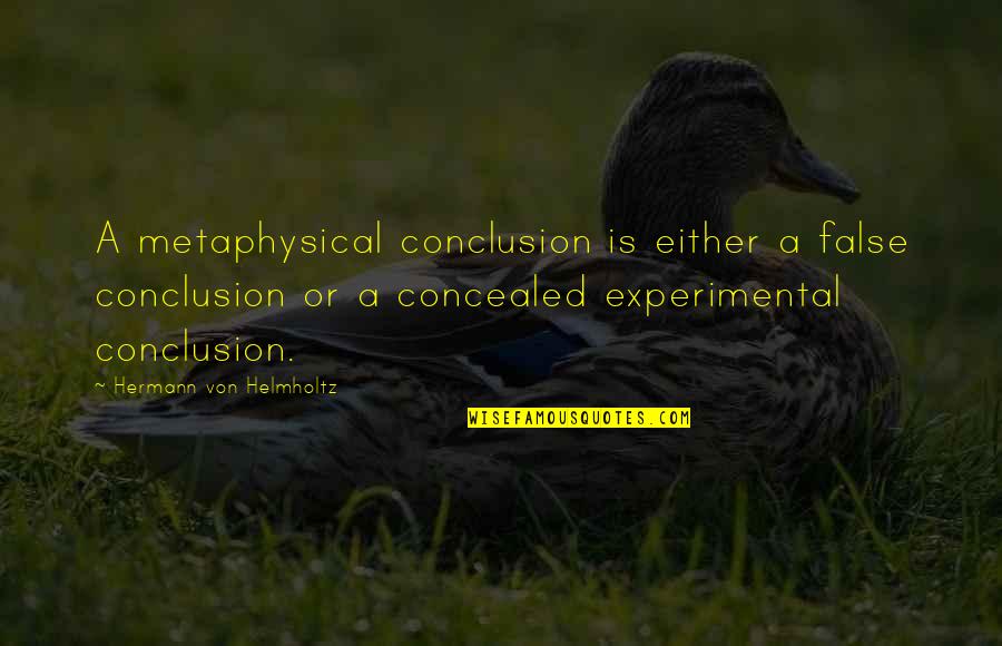 Fmbanking Quotes By Hermann Von Helmholtz: A metaphysical conclusion is either a false conclusion
