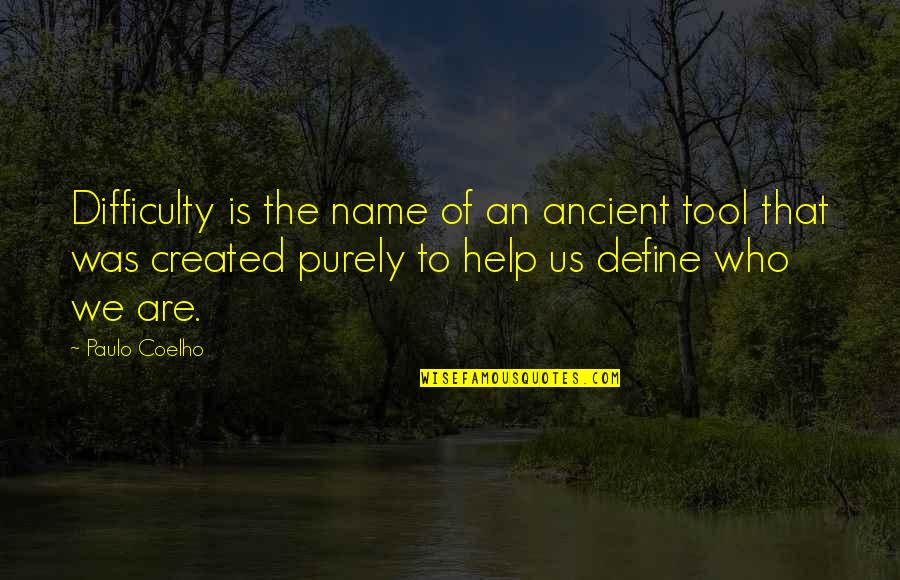 Fmfs Quotes By Paulo Coelho: Difficulty is the name of an ancient tool