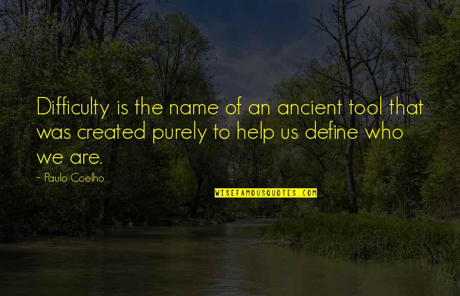 Fmfs Quotes By Paulo Coelho: Difficulty is the name of an ancient tool Fmfs Quotes By Paulo Coelho: Difficulty is the name of an ancient tool