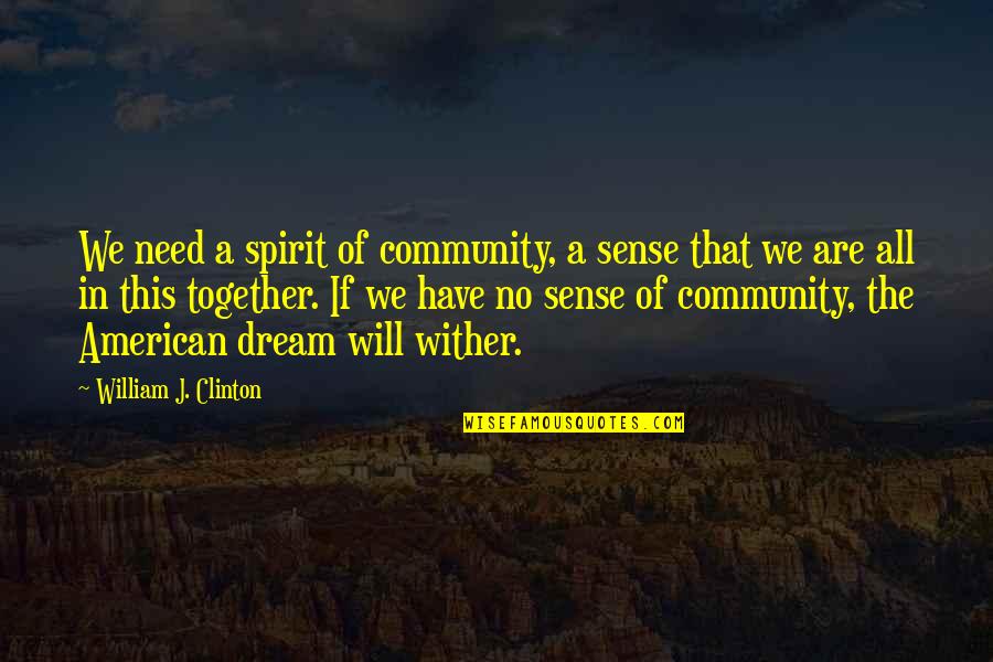 Fmj Quotes By William J. Clinton: We need a spirit of community, a sense