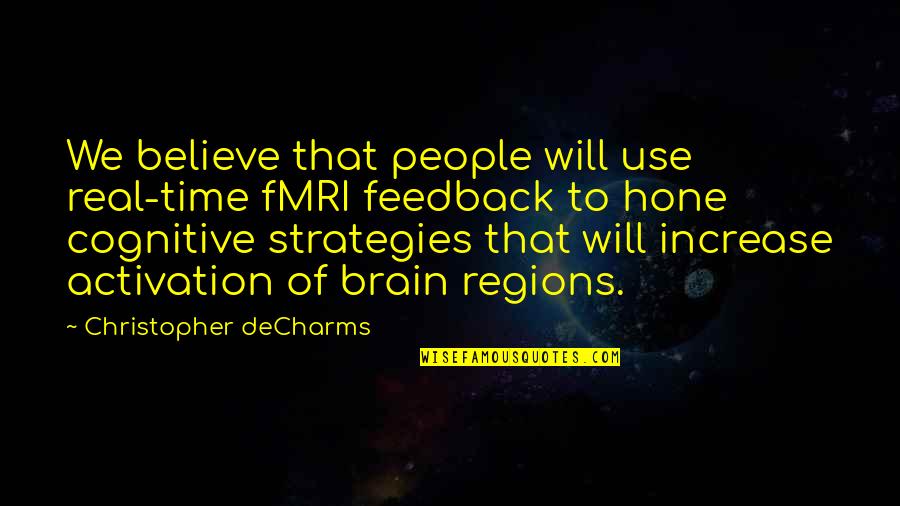Fmri Brain Quotes By Christopher DeCharms: We believe that people will use real-time fMRI