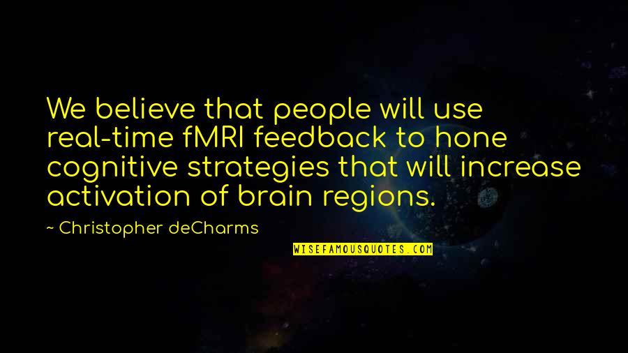 Fmri Brain Quotes By Christopher DeCharms: We believe that people will use real-time fMRI Fmri Brain Quotes By Christopher DeCharms: We believe that people will use real-time fMRI